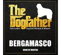 The Dogfather: Dog Dad Wisdom & Mantra: Bergamasco Book of Mantra