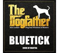 The Dogfather: Dog Dad Wisdom & Mantra: Bluetick Book of Mantra