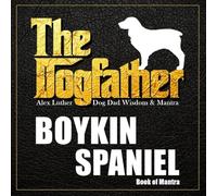 The Dogfather: Dog Dad Wisdom & Mantra: Boykin Spaniel Book of Mantra