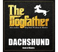 The Dogfather: Dog Dad Wisdom & Mantra: Dachshund Book of Mantra