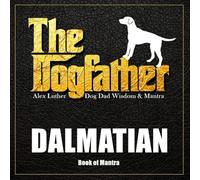 The Dogfather: Dog Dad Wisdom & Mantra: Dalmatian Book of Mantra