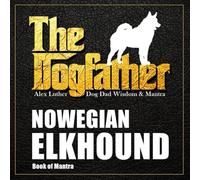 The Dogfather: Dog Dad Wisdom & Mantra: Norwegian Elkhound Book of Mantra