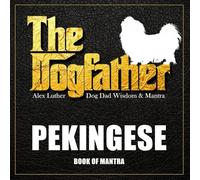 The Dogfather: Dog Dad Wisdom & Mantra: Pekingese Book of Mantra