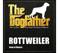 The Dogfather: Dog Dad Wisdom & Mantra: Rottweiler Book of Mantra