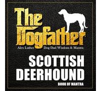 The Dogfather: Dog Dad Wisdom & Mantra: Scottish Deerhound Book of Mantra