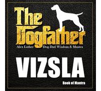 The Dogfather: Dog Dad Wisdom & Mantra: Vizsla Book of Mantra