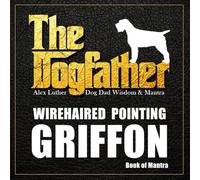 The Dogfather: Dog Dad Wisdom & Mantra: Wirehaired Pointing Griffon Book of Mantra