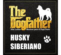 The Dogfather: Mantras para el Papá Perro - Husky Siberiano