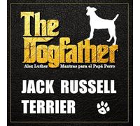 The Dogfather: Mantras para el Papá Perro - Jack Russell Terrier