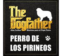 The Dogfather: Mantras para el Papá Perro - Perro de los Pirineos