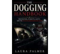 The Dogging Handbook: Preparation, Etiquette, Safety, and the Modern Underground Scene