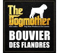 The Dogmother: Bouvier des Flandres: (Dog Mom Wisdom & Life Lessons)