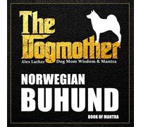 The Dogmother: Dog Mom Wisdom & Mantra: Norwegian Buhund Book of Mantra