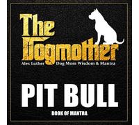 The Dogmother: Dog Mom Wisdom & Mantra: Pit Bull Book of Mantra