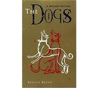 The Dogs: A Modern Bestiary Brown, Rebecca (Auteur)