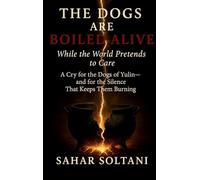 The Dogs Are Boiled Alive While the World Pretends to Care: A Cry for the Dogs of Yulin and for the Silence That Keeps Them Burning