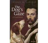 The Dog's Gaze A Visual History - Thomas W. Laqueur - Penguin - ebook (ePub) - Livre