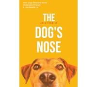 The Dog's Nose: How Dogs Read the World, Understand People, and Live Beside Us