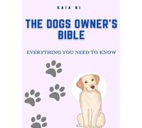 The dogs owner’s bible: everything you need to know