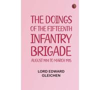 The Doings of the Fifteenth Infantry Brigade: August 1914 to March 1915