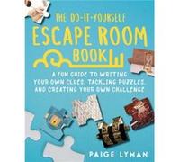 The Do-It-Yourself Escape Room Book: A Practical Guide to Writing Your Own Clues, Designing Puzzles, and Creating Your Own Challenges