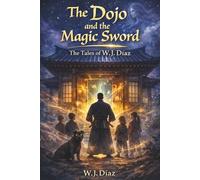 The Dojo and the Magic Sword: The Tales of W. J. Díaz