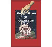 The Doll House & Playful Sins: Playful Sins | Dark and grim short stories | 5.5in x 8.5in 40 pages