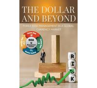 The Dollar And Beyond Forex Risk Management In A Global Currency Market