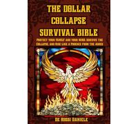 The Dollar collapse survival Bible: Protect your Family and your Mind, Survive the Collapse, and Rise Like a Phoenix from the Ashes