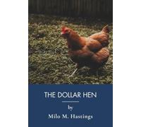 The Dollar Hen: Free Range Chicken Farming for Modern Homesteading (Annotated)