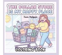 The Dollar Store is My Happy Place: A Cute and Cozy Coloring Book: A Teen and Adult Coloring Book for Stress Relief, Relaxation, and the Love of the Bargain Hunt