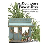 The Dollhouse Flower Shop: Flowers and plants from stencilled polymer clay