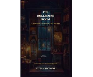 The Dollhouse Room: A Miniature Collecting Cozy Mystery