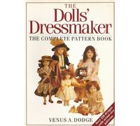 The Dolls' Dressmaker: The Complete Pattern Book