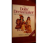 The Doll's Dressmaker: The Complete Pattern Book