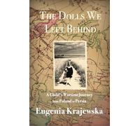 The Dolls We Left Behind: A Child's Wartime Journey from Poland to Persia