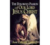 The Dolorous Passion Of Our Lord Jesus Christ