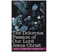 The Dolorous Passion Of Our Lord Jesus Christ