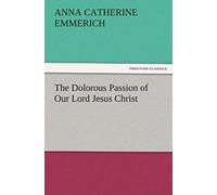 The Dolorous Passion Of Our Lord Jesus Christ