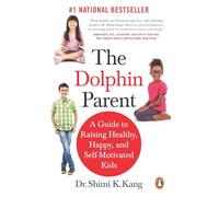 The Dolphin Parent: A Guide to Raising Healthy, Happy, and Self-Motivated Kids