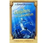 The Dolphins of Laurentum Caroline Lawrence (Auteur)