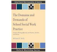 The Domains and Demands of School Social Work Practice: A Guide to Working Effectively with Students, Families and Schools (Oxford Workshop)