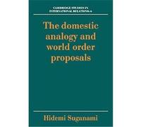 The Domestic Analogy and World Order Proposals, Cambridge Studies in International Relations Hidemi Suganami (Auteur)