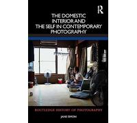The Domestic Interior and the Self in Contemporary Photography