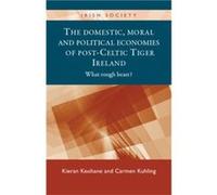 The Domestic Moral and Political Economies of PostCeltic Tiger Ireland by Carmen Kuhling Kieran Keohane, Carmen Kuhling (Auteur)
