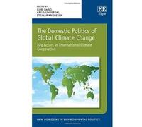 The Domestic Politics of Global Climate Change: Key Actors in International Climate Cooperation (New Horizons in Environmental Politics Series) - [Livre en VO] Guri Bang, Arild Underdal, Steinar Andre