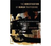 The Domestication of Human Trafficking by Katrin Roots Katrin Roots (Auteur)