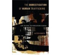 The Domestication of Human Trafficking by Katrin Roots Katrin Roots (Auteur)