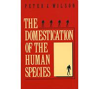 The Domestication of the Human Species Peter J. Wilson (Auteur)