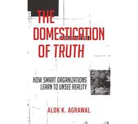 The Domestication of Truth: How Smart Organizations Learn to Unsee Reality
